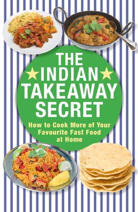 The Indian Takeaway Secret - How to Cook Your Favourite Indian Fast Food at Home (ebok) av Kenny McGovern