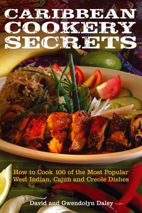 Caribbean Cookery Secrets - How to Cook 100 of the Most Popular West Indian, Cajun and Creole Dishes (ebok) av David Daley