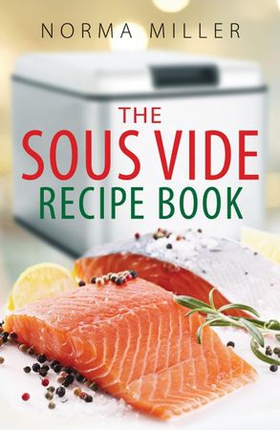 The Sous Vide Recipe Book (ebok) av Norma Miller
