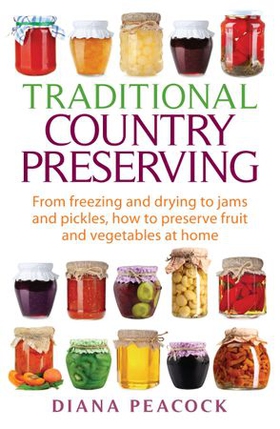 Traditional Country Preserving - From freezing and drying to jams and pickles, how to preserve fruit and vegetables at home (ebok) av Diana Peacock