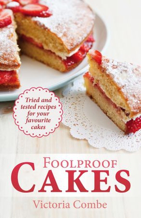 Foolproof Cakes - Tried and tested recipes for your favourite cakes (ebok) av Victoria Combe