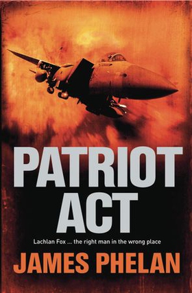 Patriot Act - A Lachlan Fox Thriller (ebok) av James Phelan