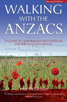 Walking with the ANZACS - The authoritative guide to the Australian battlefields of the Western Front (ebok) av Mat McLachlan