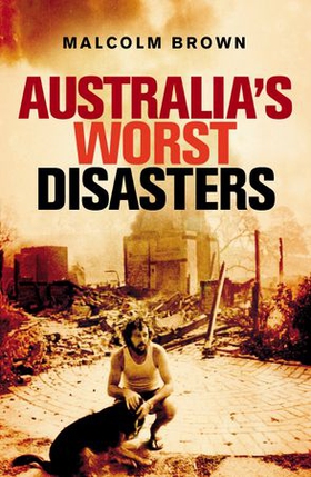 Australia's Worst Disasters (ebok) av Malcolm Brown