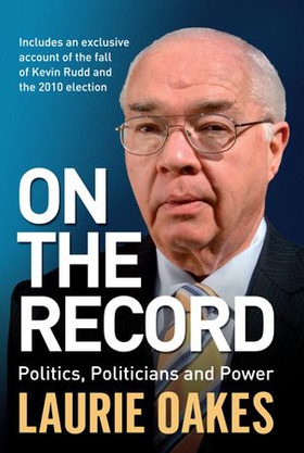 On the Record - Politics, politicians and power (ebok) av Laurie Oakes