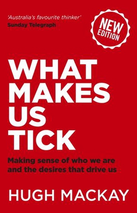 What Makes Us Tick? - The ten desires that drive us (ebok) av Hugh Mackay