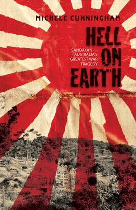 Hell on Earth - Sandakan – Australia's greatest war tragedy (ebok) av Michele Cunningham