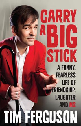 Carry a Big Stick - A funny, fearless life of friendship, laughter and MS (ebok) av Tim Ferguson