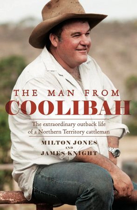 The Man From Coolibah - The extraordinary outback life of a Northern Territory cattleman (ebok) av James Knight