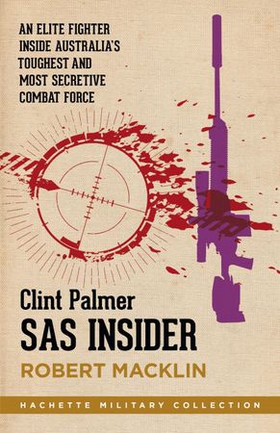 SAS Insider - An elite SAS fighter on life in Australia's toughest and most secretive combat unit (ebok) av Clint Palmer
