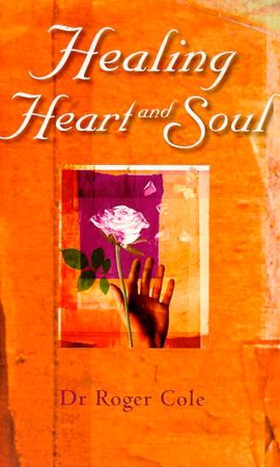 Healing Heart and Soul (ebok) av Roger Cole