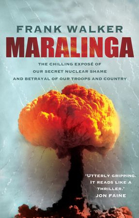 Maralinga - The chilling expose of our secret nuclear shame and betrayal of our troops and country (ebok) av Frank Walker