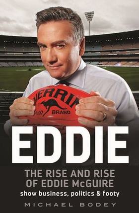 Eddie - The rise and rise of Eddie McGuire (ebok) av Michael Bodey