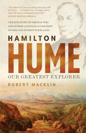Hamilton Hume - Our Greatest Explorer - the critically acclaimed bestselling biography (ebok) av Robert Macklin