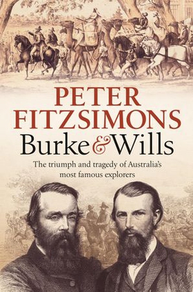 Burke and Wills - The triumph and tragedy of Australia's most famous explorers (ebok) av Peter FitzSimons
