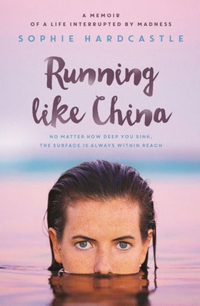 Running Like China - A memoir of a life interrupted by madness (ebok) av Sophie Hardcastle