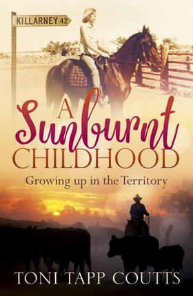 A Sunburnt Childhood - The bestselling memoir about growing up in the Northern Territory (ebok) av Toni Tapp Coutts