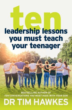Ten Leadership Lessons You Must Teach Your Teenager (ebok) av Tim Hawkes
