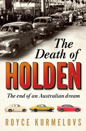 The Death of Holden - The bestselling account of the decline of Australian manufacturing (ebok) av Royce Kurmelovs