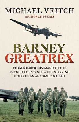 Barney Greatrex - From Bomber Command to the French Resistance - the stirring story of an Australian hero (ebok) av Michael Veitch