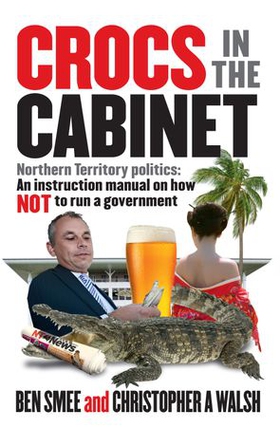 Crocs in the Cabinet - Northern Territory politics – an instruction manual on how NOT to run a government (ebok) av Ben Smee