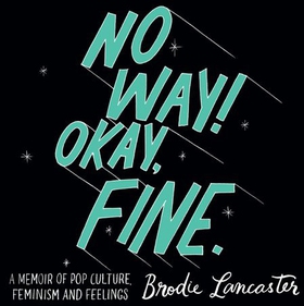 No Way! Okay, Fine - A memoir of pop culture, feminism and feelings (lydbok) av Brodie Lancaster