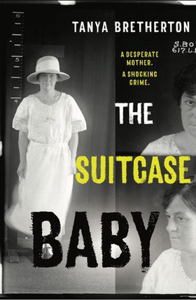 The Suitcase Baby - The heartbreaking true story of a shocking crime in 1920s Sydney (ebok) av Tanya Bretherton