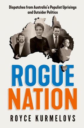 Rogue Nation - Fascinating, relevant, compelling - the one book about Australian politics you must read (ebok) av Royce Kurmelovs