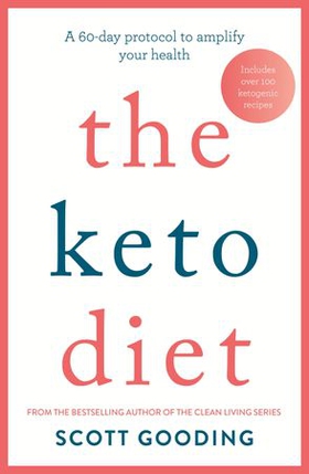 The Keto Diet - A 60-day protocol to boost your health (ebok) av Scott Gooding