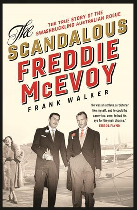 The Scandalous Freddie McEvoy - The true story of the swashbuckling Australian rogue (ebok) av Frank Walker