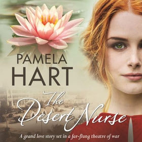 The Desert Nurse - A grand love story set in a far-flung theatre of war (lydbok) av Pamela Hart