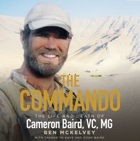 The Commando - The life and death of Cameron Baird, VC, MG (lydbok) av Ben Mckelvey