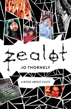 Zealot - A book about cults (ebok) av Jo Thornely