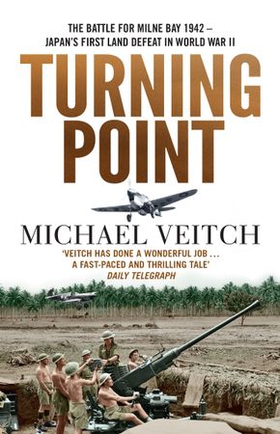 Turning Point - The Battle for Milne Bay 1942 - Japan's first land defeat in World War II (ebok) av Michael Veitch