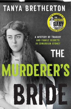 The Murderer's Bride - A mystery of tragedy and family secrets in Edwardian Sydney (ebok) av Tanya Bretherton