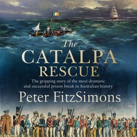The Catalpa Rescue - The gripping story of the most dramatic and successful prison break in Australian history (lydbok) av Peter FitzSimons