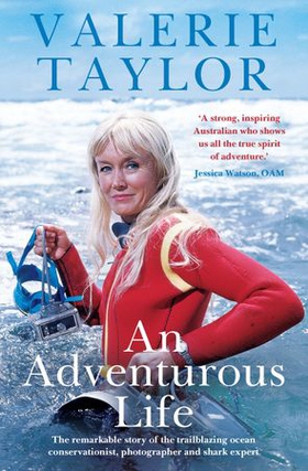 Valerie Taylor: An Adventurous Life - The remarkable story of the trailblazing ocean conservationist, photographer and shark expert (ebok) av Valerie Taylor