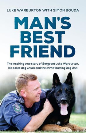 Man's Best Friend - The inspiring true story of Sergeant Luke Warburton, his police dog Chuck and the crime-busting Dog Unit (ebok) av Luke Warburton