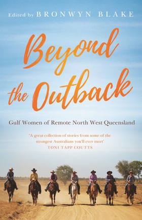 Beyond the Outback - Gulf Women of Remote North West Queensland (ebok) av Bronwyn Blake