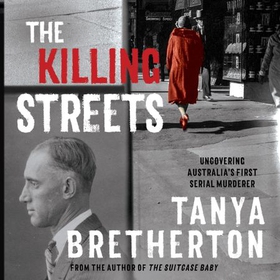 The Killing Streets - Uncovering Australia's first serial murderer (lydbok) av Tanya Bretherton