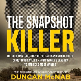 The Snapshot Killer - The shocking true story of serial killer Christopher Wilder - from Sydney's beaches to America's Most Wanted (lydbok) av Duncan McNab