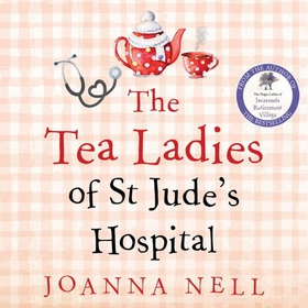 The Tea Ladies of St Jude's Hospital (lydbok) av Joanna Nell