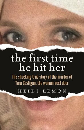 The First Time He Hit Her - The shocking true story of the murder of Tara Costigan, the woman next door (ebok) av Heidi Lemon