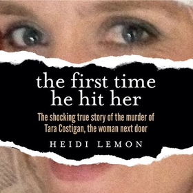The First Time He Hit Her - The shocking true story of the murder of Tara Costigan, the woman next door (lydbok) av Heidi Lemon
