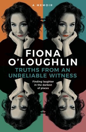 Truths from an Unreliable Witness - Finding laughter in the darkest of places (ebok) av Fiona O'Loughlin