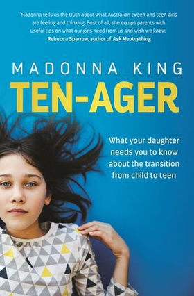 Ten-ager - What your daughter needs you to know about the transition from child to teen (ebok) av Madonna King