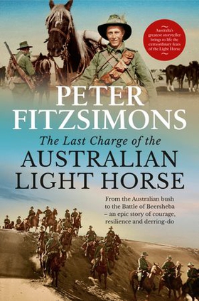The Last Charge of the Australian Light Horse - From the Australian bush to the Battle of Beersheba - an epic story of courage, resilience and derring-do (ebok) av Peter FitzSimons
