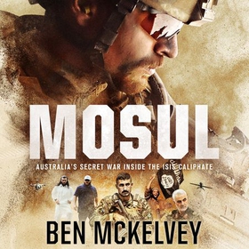 Mosul - Australia's secret war inside the ISIS caliphate (lydbok) av Ben Mckelvey