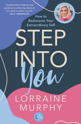 Step Into You - How to Rediscover Your Extraordinary Self (ebok) av Lorraine Murphy