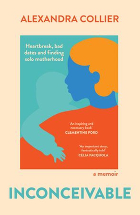 Inconceivable - Heartbreak, bad dates and finding solo motherhood (ebok) av Alexandra Collier